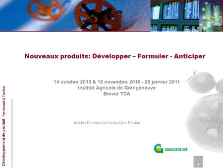 Nouveaux produits: Développer – Formuler - Anticiper 14 octobre 2010 & 18 novembre 2010 - 20 janvier 2011 Institut Agricole de Grangeneuve Brevet TDA Nicolas.