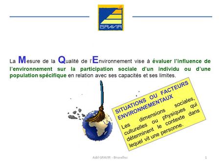 La M esure de la Q ualité de l’ E nvironnement vise à évaluer l’influence de l’environnement sur la participation sociale d’un individu ou d’une population.