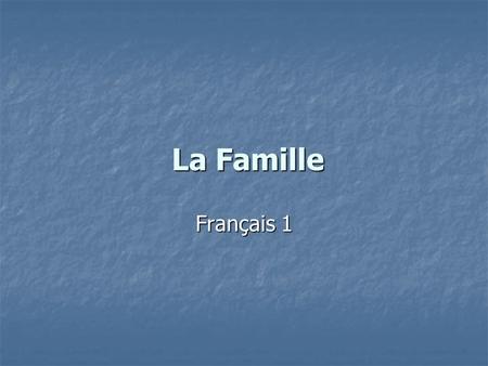 La Famille Français 1. J’ai une famille nombreuse.