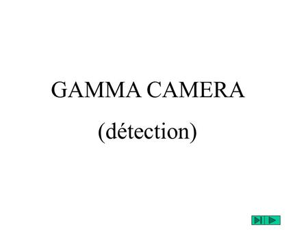 GAMMA CAMERA (détection).