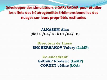Développer des simulateurs LIDAR/RADAR pour étudier les effets des hétérogénéités tridimensionnelles des nuages sur leurs propriétés restituées ALKASEM.