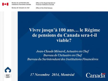 Office of the Chief Actuary Bureau de l’actuaire en chef Confidential Protected B 1 Vivre jusqu’à 100 ans… le Régime de pensions du Canada sera-t-il viable?