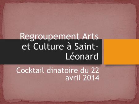 Regroupement Arts et Culture à Saint- Léonard Cocktail dinatoire du 22 avril 2014.
