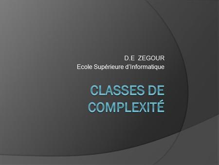 D.E ZEGOUR Ecole Supérieure d’Informatique