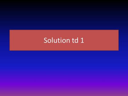 Solution td 1.