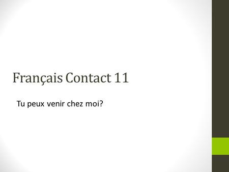 Français Contact 11 Tu peux venir chez moi?. Régardez et écoutez bien au texte.