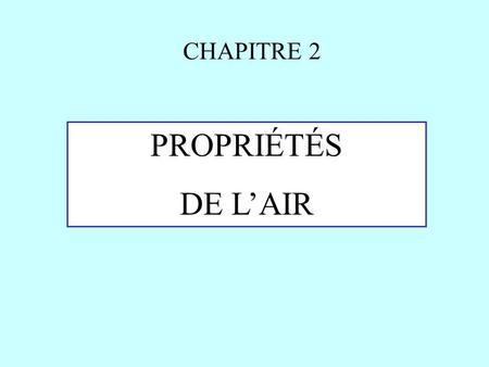 CHAPITRE 2 PROPRIÉTÉS DE L’AIR.