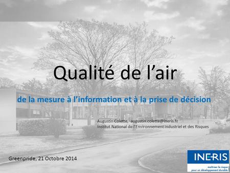 Qualité de l’air de la mesure à l’information et à la prise de décision Greenpride, 21 Octobre 2014 Augustin Colette, Institut.