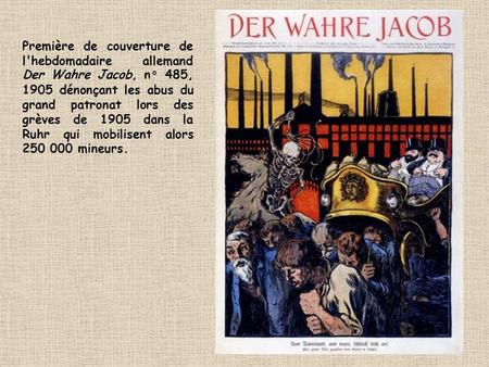 Première de couverture de l'hebdomadaire allemand Der Wahre Jacob, n° 485, 1905 dénonçant les abus du grand patronat lors des grèves de 1905 dans la Ruhr.