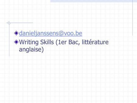 Danieljanssens@voo.be Writing Skills (1er Bac, littérature anglaise)