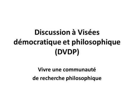 Discussion à Visées démocratique et philosophique (DVDP)