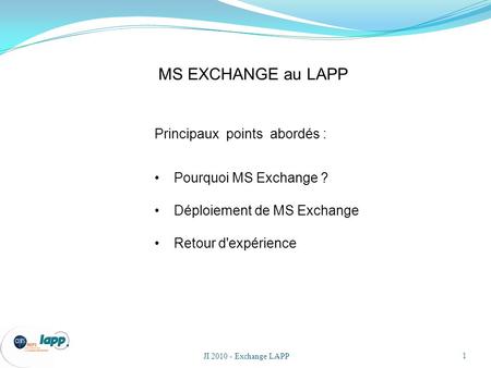 MS EXCHANGE au LAPP Principaux points abordés : Pourquoi MS Exchange ?