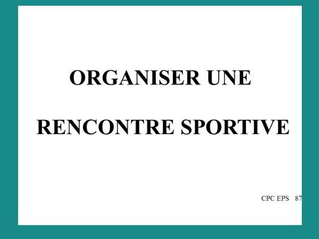 ORGANISER UNE RENCONTRE SPORTIVE