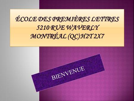 École des Premières Lettres 5210 rue Waverly Montréal (QC) H2T 2X7