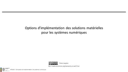 INF3500 : Conception et implémentation de systèmes numériques  Pierre Langlois Options d’implémentation.