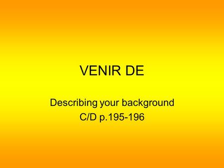 VENIR DE Describing your background C/D p.195-196.