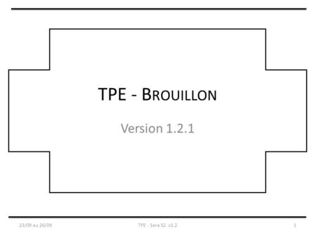 TPE - B ROUILLON Version 1.2.1 23/09 au 26/09TPE - 1ere S2 v1.21.