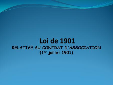 Loi de 1901 RELATIVE AU CONTRAT D'ASSOCIATION (1er juillet 1901)