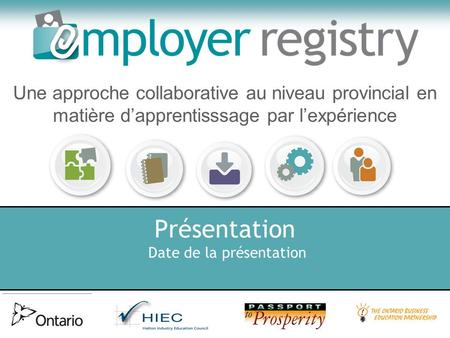 Présentation Date de la présentation Une approche collaborative au niveau provincial en matière d’apprentisssage par l’expérience.
