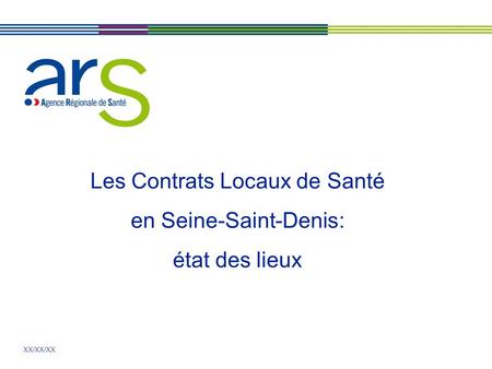 XX/XX/XX Les Contrats Locaux de Santé en Seine-Saint-Denis: état des lieux.