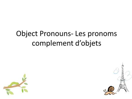 Object Pronouns- Les pronoms complement d’objets