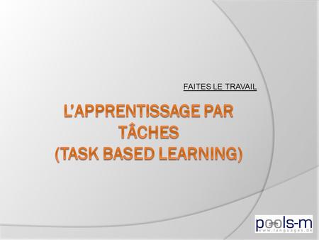 l’APPRENTISSaGE PAR TÂCHES (Task based learning)