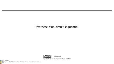 INF3500 : Conception et implémentation de systèmes numériques  Pierre Langlois Synthèse d’un circuit.