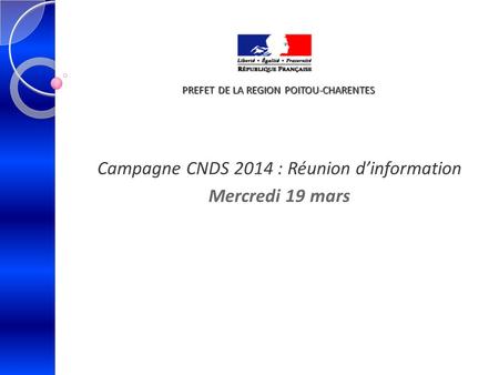 Campagne CNDS 2014 : Réunion d’information Mercredi 19 mars PREFET DE LA REGION POITOU-CHARENTES.