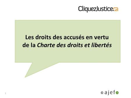 Les droits des accusés en vertu de la Charte des droits et libertés 1 Copyright – AJEFO 2010 ©