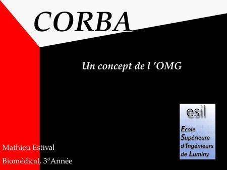 CORBA Un concept de l ’OMG Mathieu Estival Biomédical, 3°Année.
