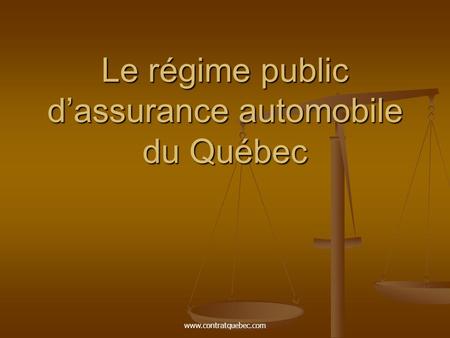 Www.contratquebec.com Le régime public d’assurance automobile du Québec.