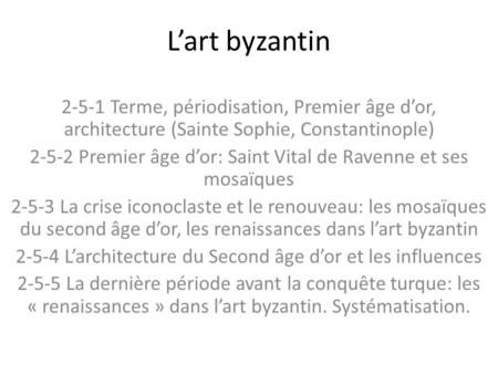 L’art byzantin 2-5-1 Terme, périodisation, Premier âge d’or, architecture (Sainte Sophie, Constantinople) 2-5-2 Premier âge d’or: Saint Vital de Ravenne.