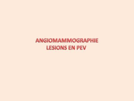 ANGIOMAMMOGRAPHIE LESIONS EN PEV.