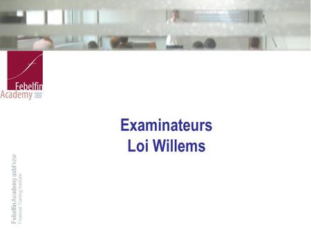 Febelfin Academy asbl/vzwFinancial Training Institute Examinateurs Loi Willems.
