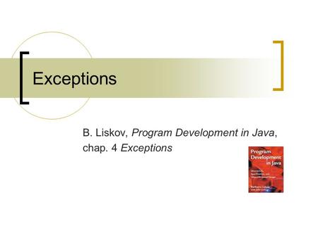 Exceptions B. Liskov, Program Development in Java, chap. 4 Exceptions.