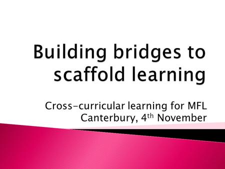 Cross-curricular learning for MFL Canterbury, 4 th November.