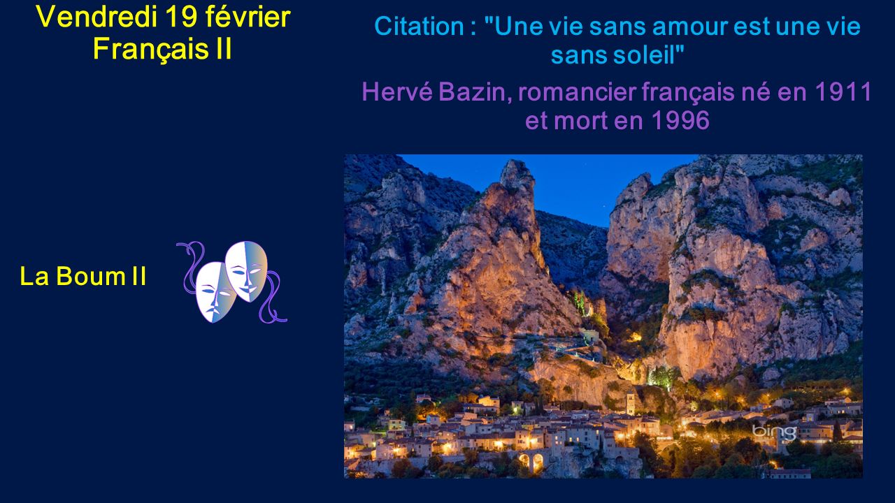 Vendredi 19 Fevrier Francais Ii Citation Une Vie Sans Amour Est Une Vie Sans Soleil Herve Bazin Romancier Francais Ne En 1911 Et Mort En 1996 La Boum Ppt Telecharger