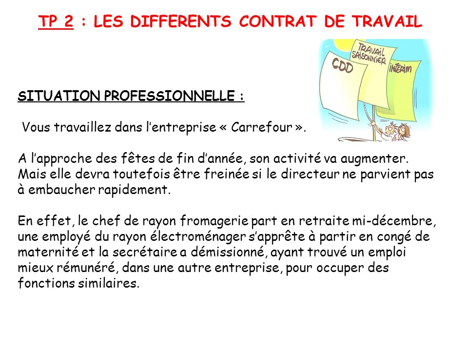 Tp 2 Les Differents Contrat De Travail Situation Professionnelle Vous Travaillez Dans L Entreprise Carrefour A L Approche Des Fetes De Fin D Annee Ppt Telecharger