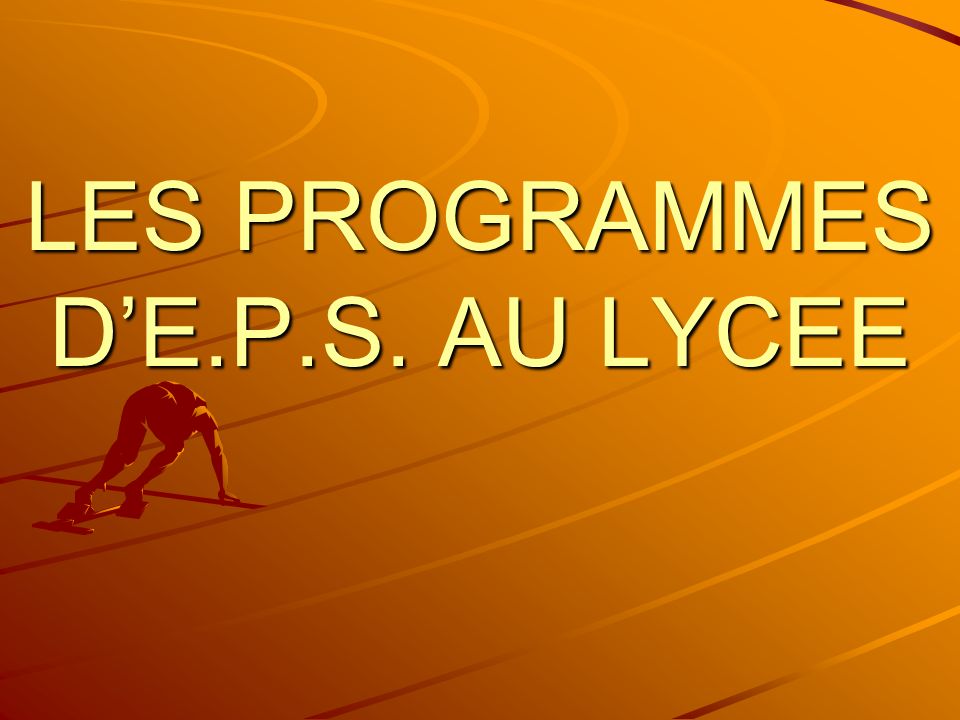 Les Programmes D E P S Au Lycee Plan Du Cours 1 Les Documents Support 2 La Structure De L Institution Scolaire Pour Le Lycee 3 Organisation De L Eps Ppt Telecharger