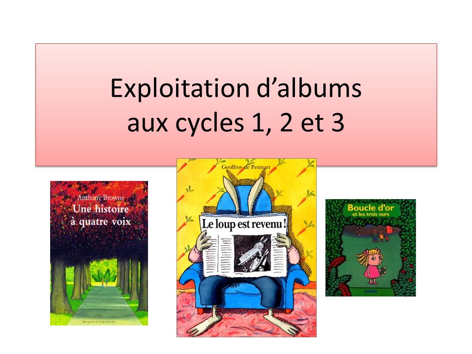 Exploitation D Albums Aux Cycles 1 2 Et 3 Ppt Video Online Telecharger