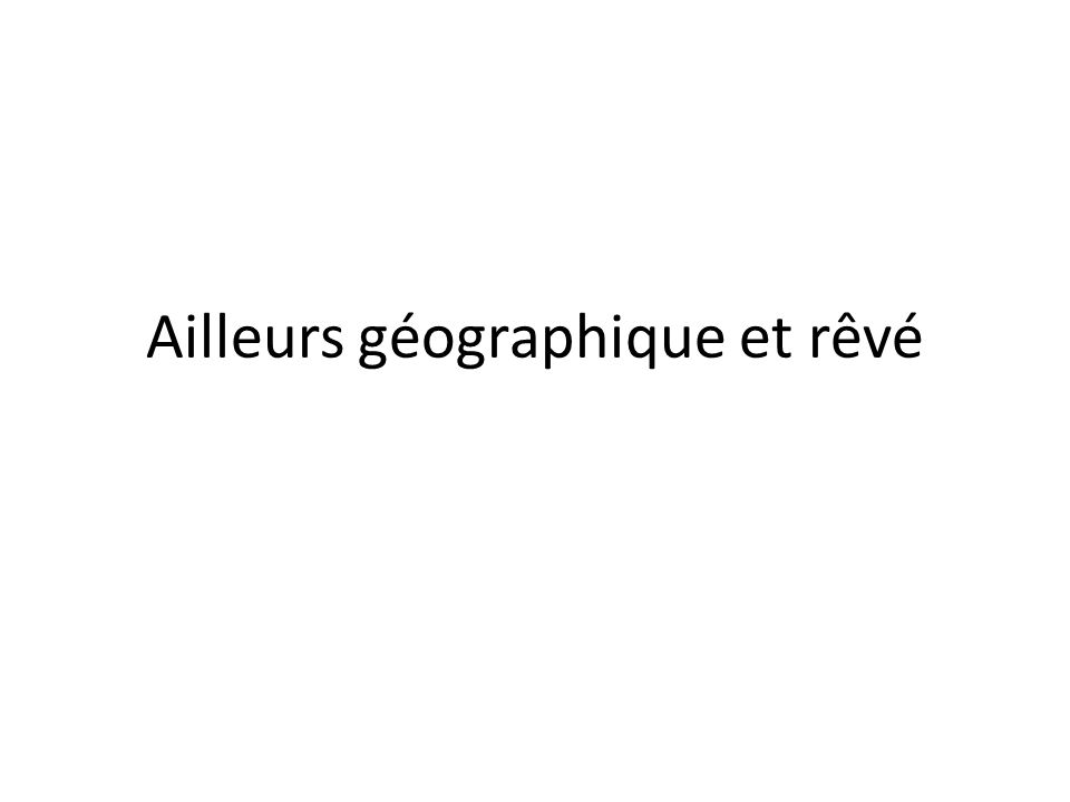 Ailleurs Geographique Et Reve Citations Le Voyage D Alger Devient Pour Les Peintres Aussi Indispensable Que Le Pelerinage En Italie Ils Vont La Apprendre Ppt Telecharger