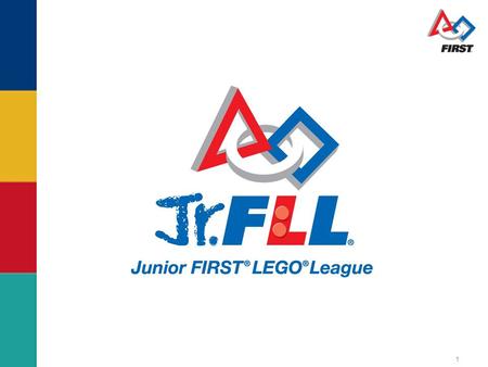 1. Jr. FIRST LEGO League est un des quatre programmes de FIRST.