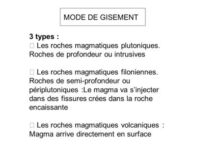 MODE DE GISEMENT 3 types :  Les roches magmatiques plutoniques.