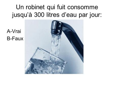 Un robinet qui fuit consomme jusqu’à 300 litres d’eau par jour: