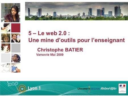 Varsovie Mai 2009 Christophe BATIER 5 – Le web 2.0 : Une mine d’outils pour l’enseignant.