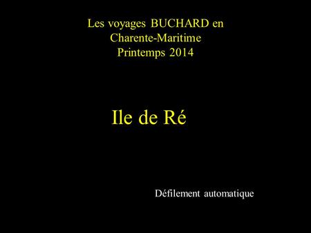 Les voyages BUCHARD en Charente-Maritime Printemps 2014 Ile de Ré Défilement automatique.