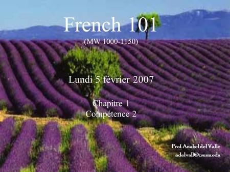 French 101 (MW 1000-1150) Lundi 5 février 2007 Chapitre 1 Compétence 2 Prof. Anabel del Valle