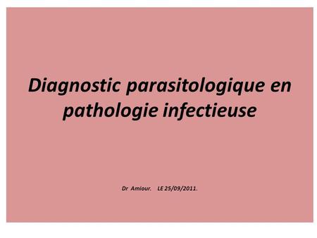 Diagnostic parasitologique en pathologie infectieuse