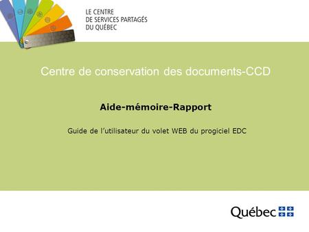 Aide-mémoire-Rapport Guide de l’utilisateur du volet WEB du progiciel EDC Centre de conservation des documents-CCD.