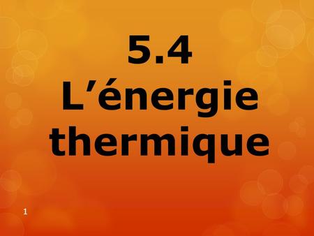 5.4 L’énergie thermique.